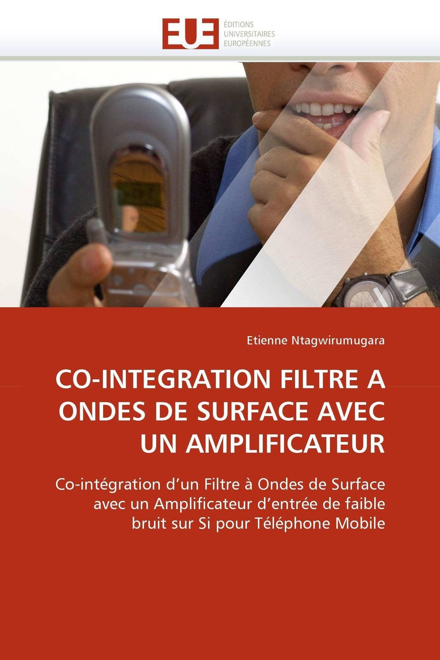 CO-INTEGRATION FILTRE A ONDES DE SURFACE AVEC UN AMPLIFICATEUR: Co-intégration d'un Filtre à Ondes de Surface avec un Amplificateur d'entrée de faible bruit sur Si pour Téléphone Mobile book