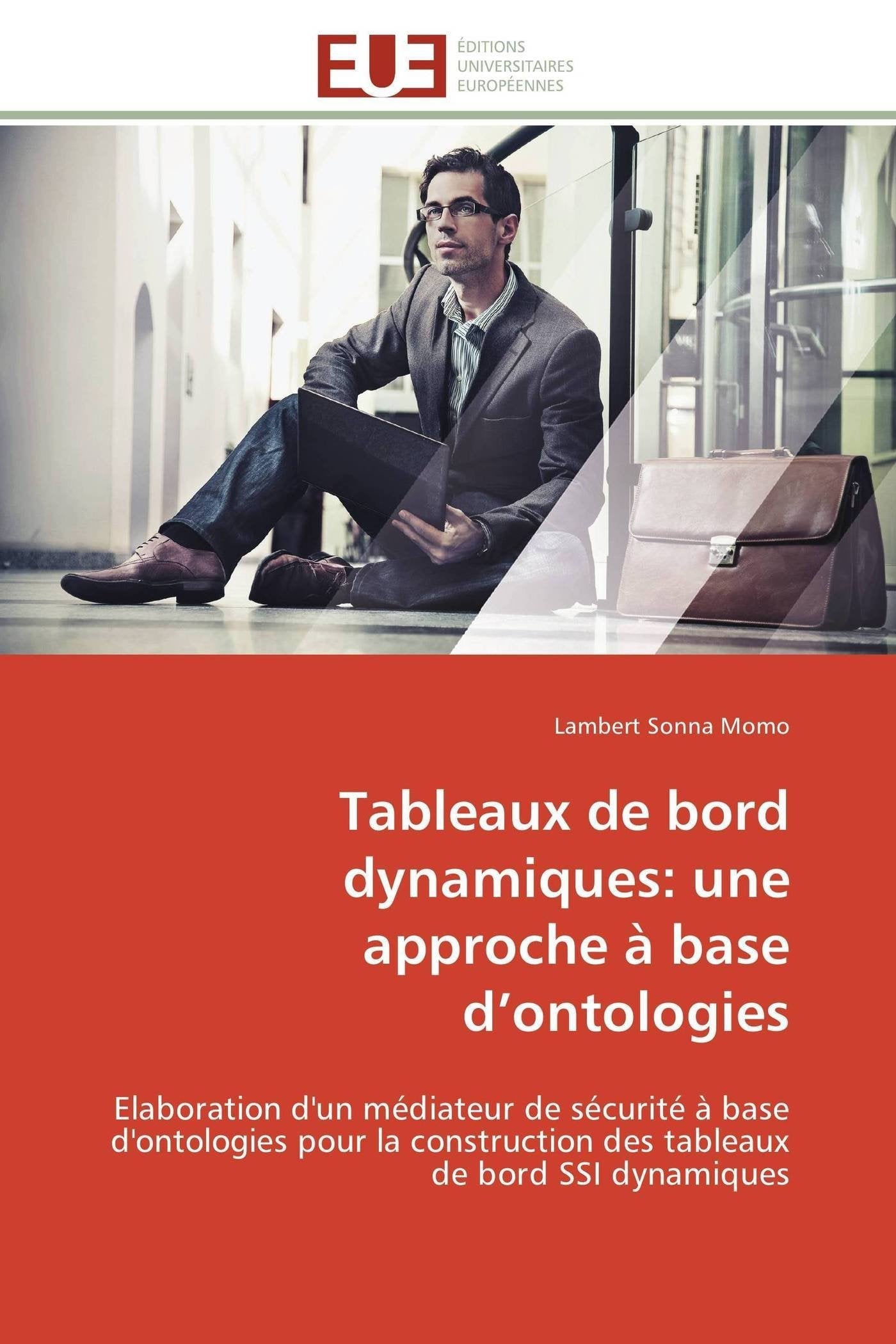 Tableaux de bord dynamiques: une approche à base d’ontologies: Elaboration d'un médiateur de sécurité à base d'ontologies pour la construction des tableaux de bord SSI dynamiques book