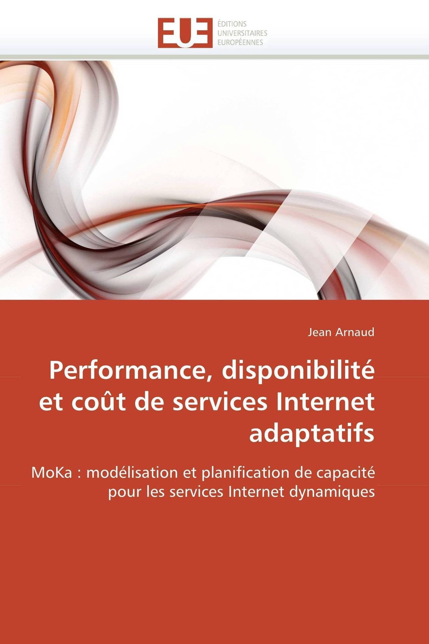 Performance, disponibilité et coût de services Internet adaptatifs: MoKa : modélisation et planification de capacité pour les services Internet dynamiques book