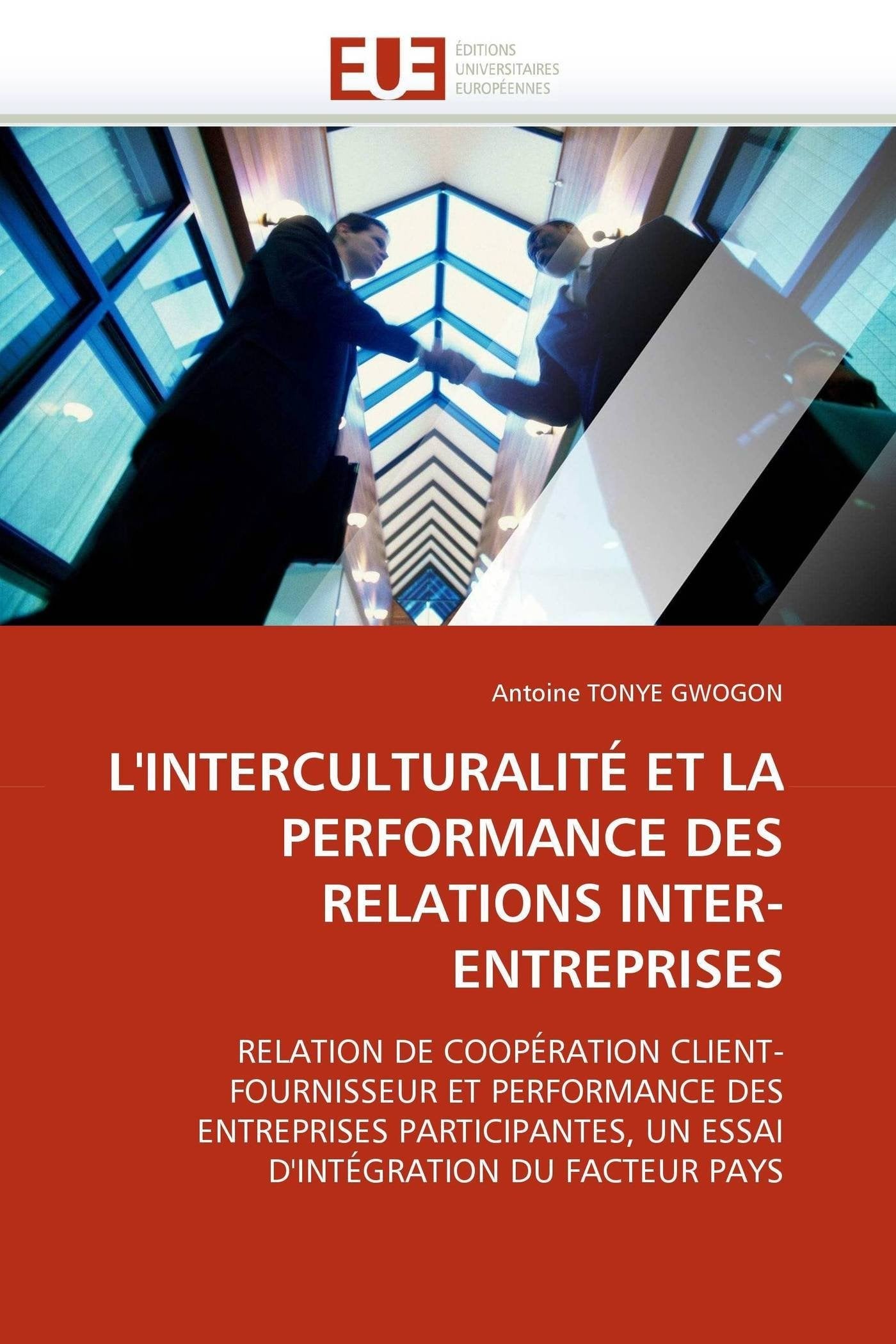 L'INTERCULTURALITÉ ET LA PERFORMANCE DES RELATIONS INTER-ENTREPRISES: RELATION DE COOPÉRATION CLIENT-FOURNISSEUR ET PERFORMANCE DES ENTREPRISES PARTICIPANTES, UN ESSAI D'INTÉGRATION DU FACTEUR PAYS book