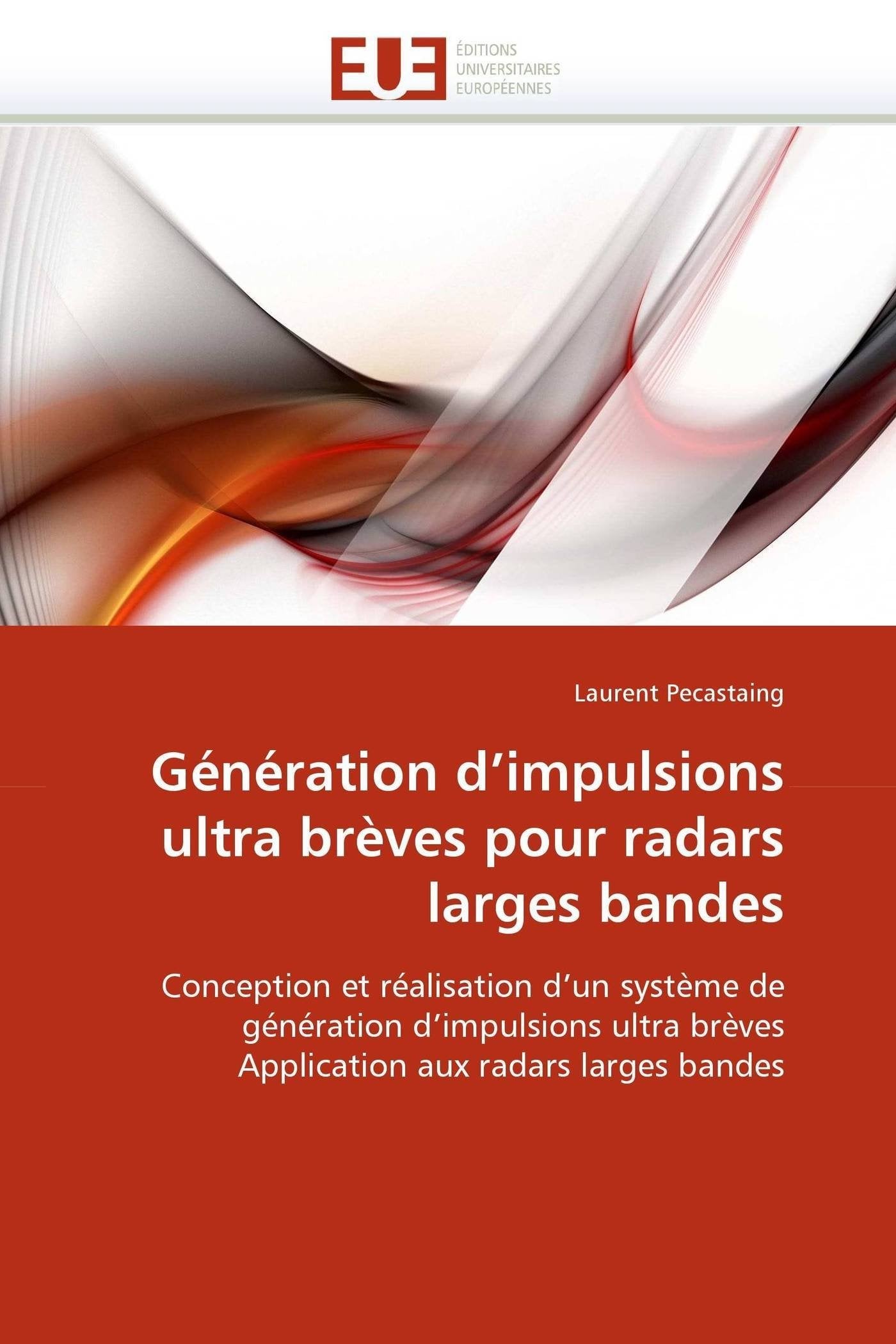 Génération d'impulsions ultra brèves pour radars larges bandes: Conception et réalisation d'un système de génération d'impulsions ultra brèves Application aux radars larges bandes book