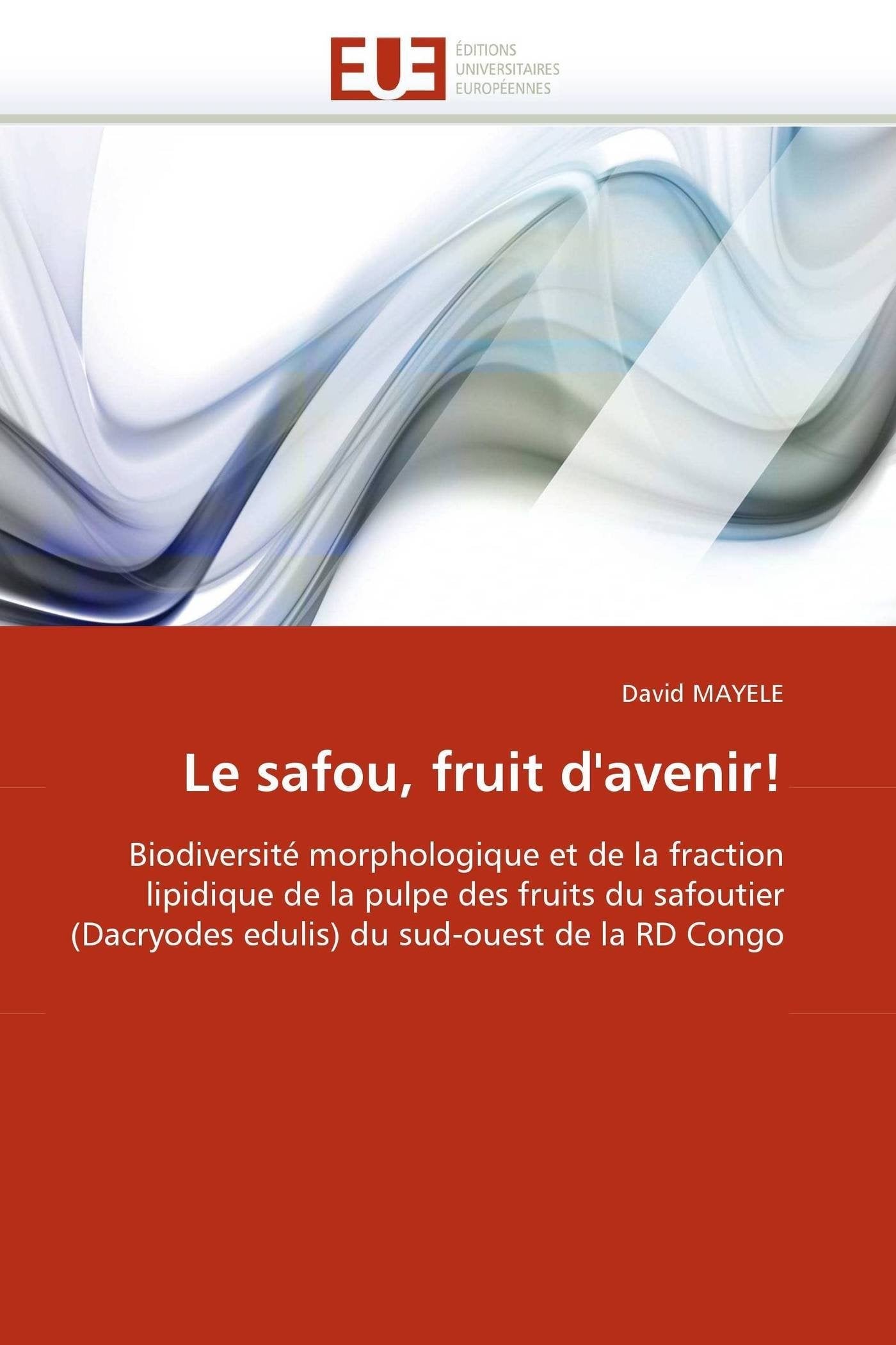 Le safou, fruit d'avenir!: Biodiversité morphologique et de la fraction lipidique de la pulpe des fruits du safoutier (Dacryodes edulis) du sud-ouest de la RD Congo book