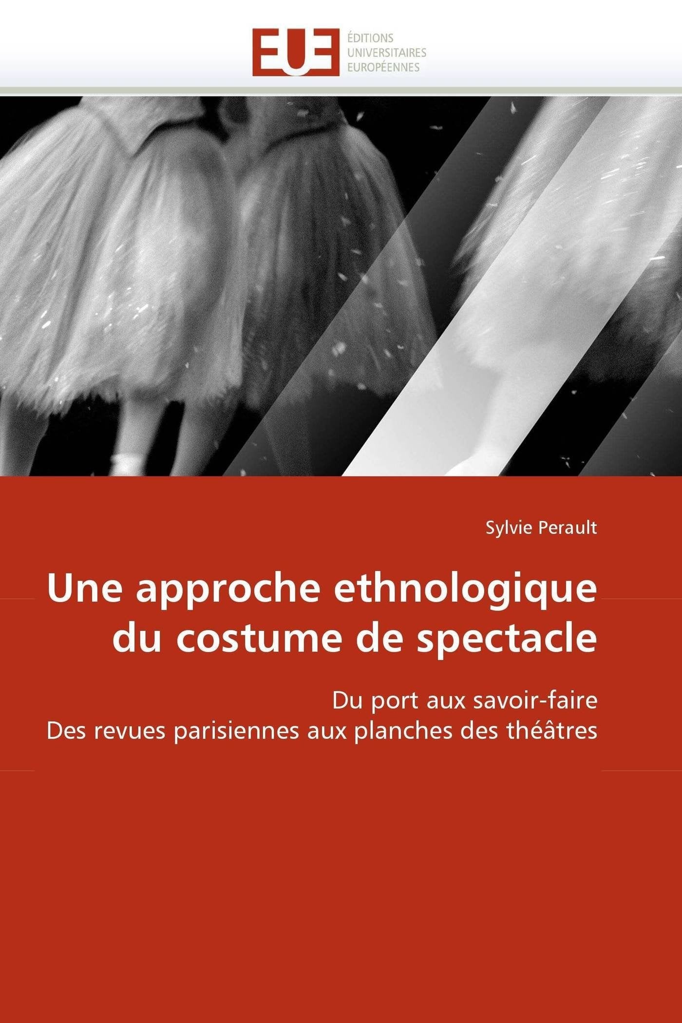 Une approche ethnologique du costume de spectacle: Du port aux savoir-faire Des revues parisiennes aux planches des théâtres book