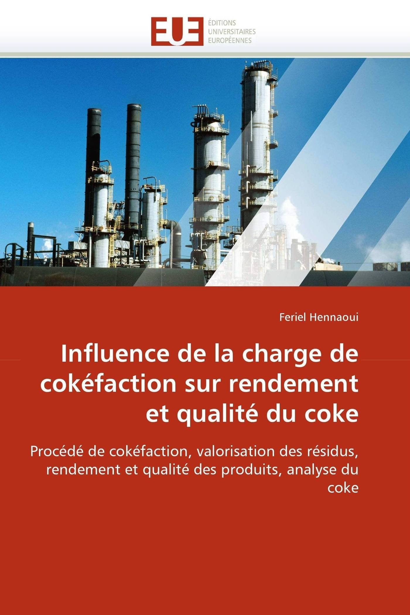 Influence de la charge de cokéfaction sur rendement et qualité du coke: Procédé de cokéfaction, valorisation des résidus, rendement et qualité des produits, analyse du coke book