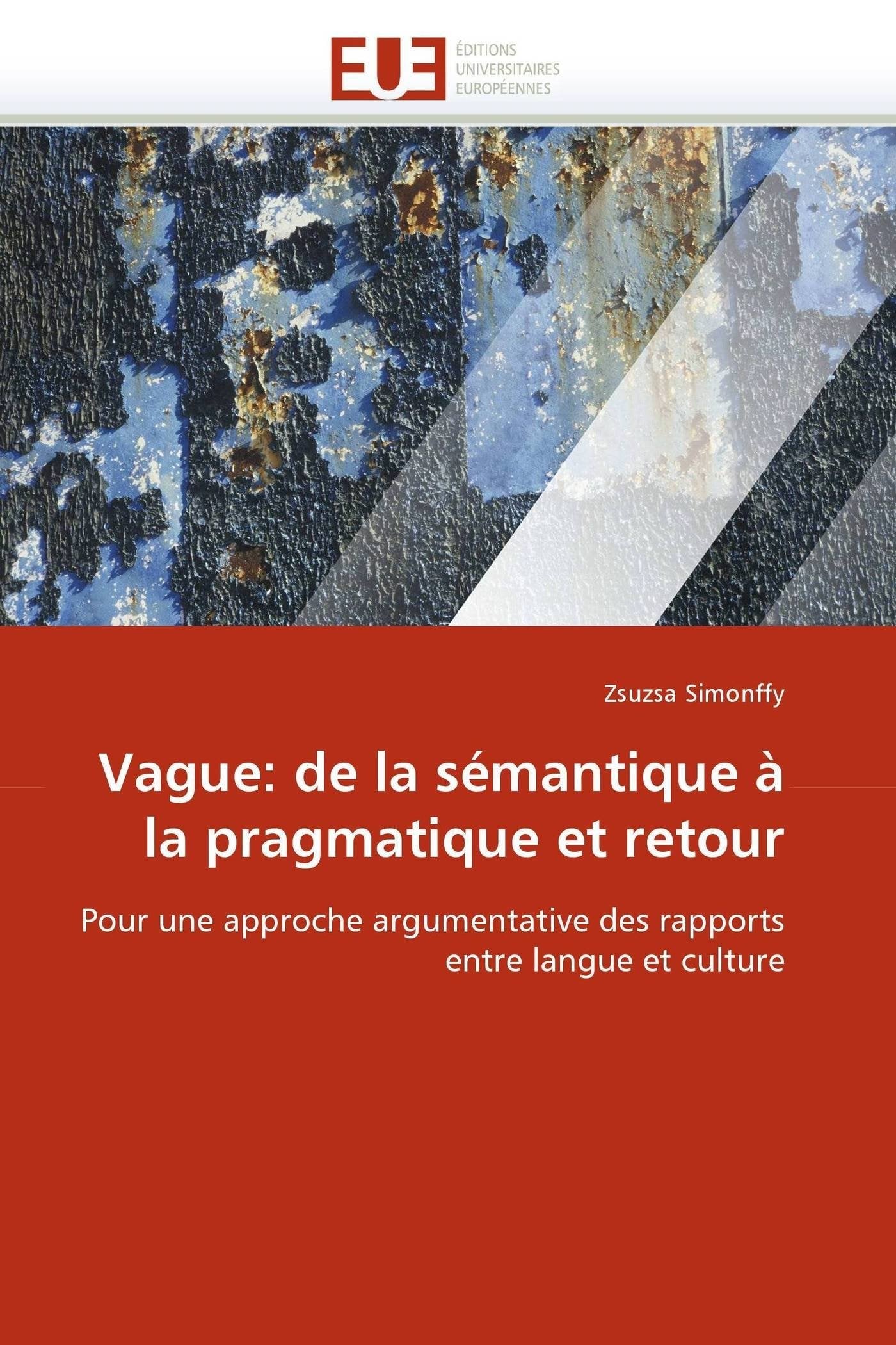 Vague: de la sémantique à la pragmatique et retour: Pour une approche argumentative des rapports entre langue et culture book