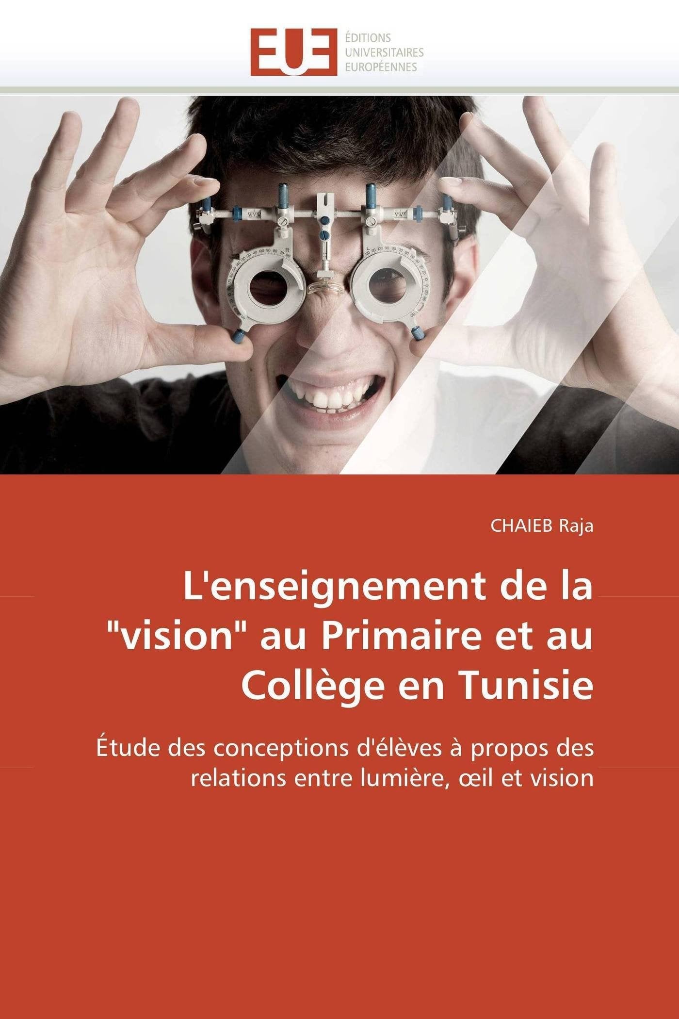 L'enseignement de la "vision" au Primaire et au Collège en Tunisie: Étude des conceptions d'élèves à propos des relations entre lumière, ?il et vision book