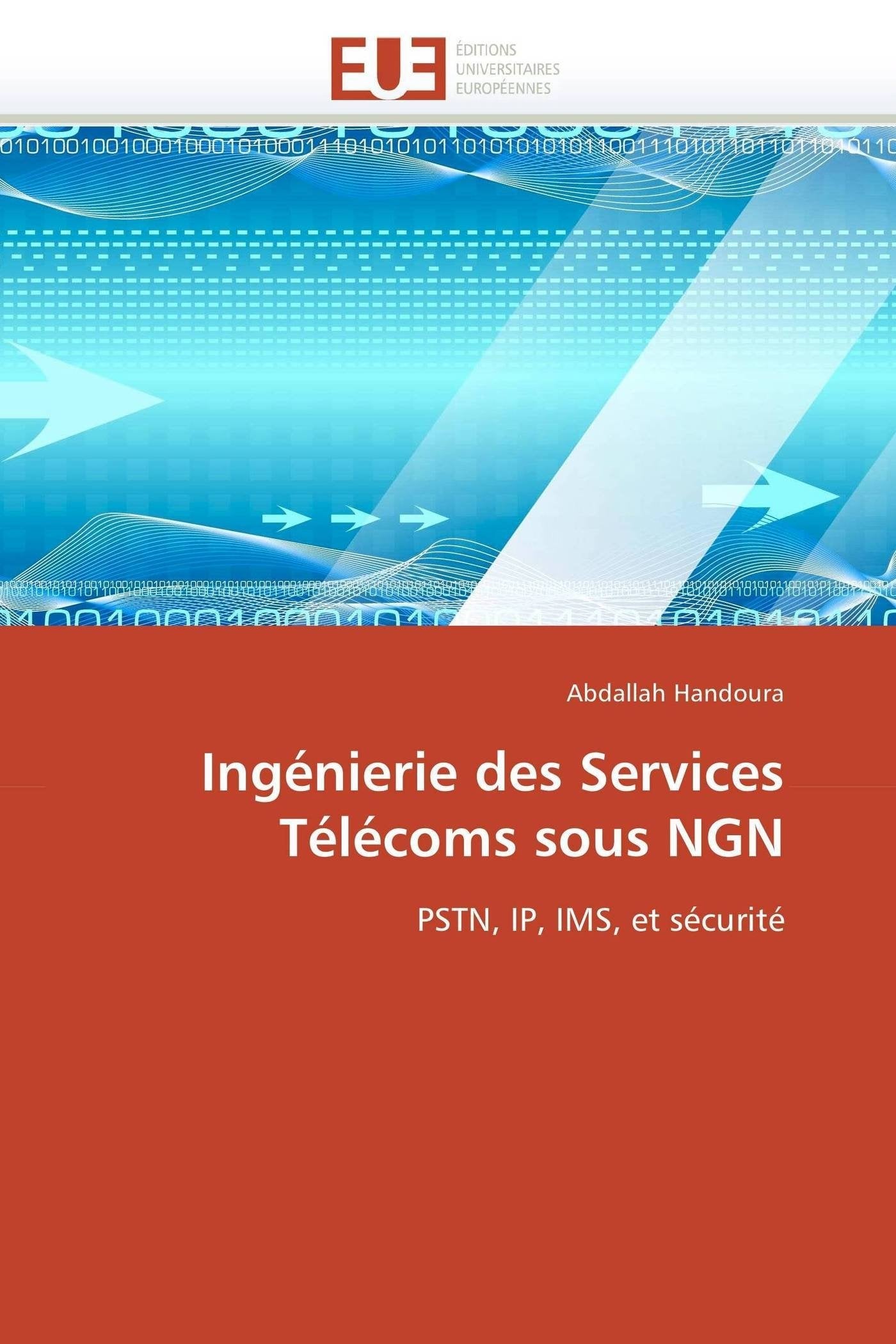 Ingénierie des Services Télécoms sous NGN: PSTN, IP, IMS, et sécurité book