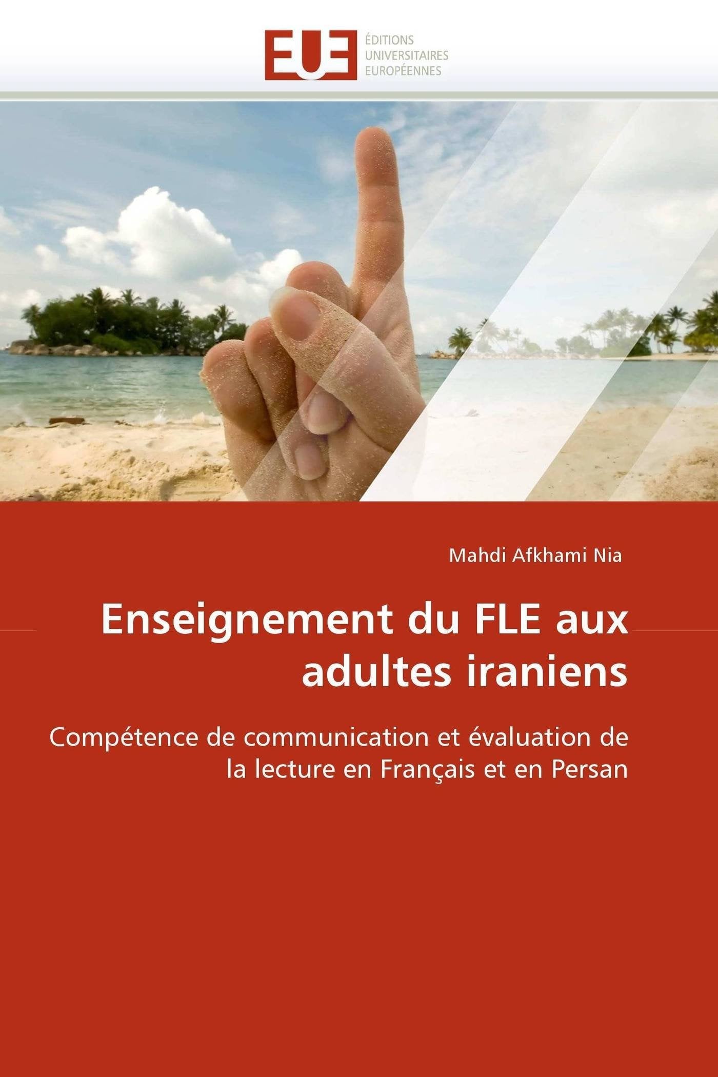 Enseignement du FLE aux adultes iraniens: Compétence de communication et évaluation de la lecture en Français et en Persan book