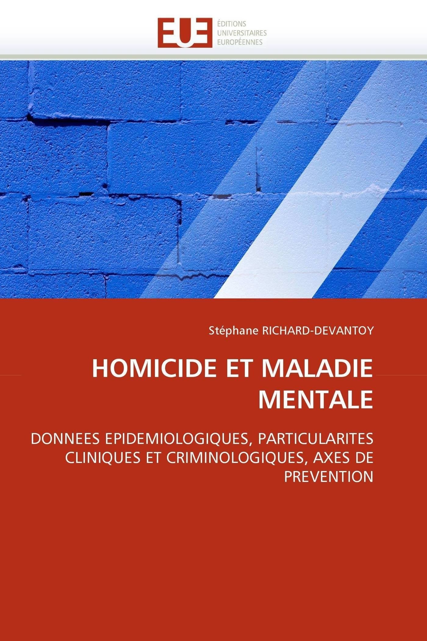 HOMICIDE ET MALADIE MENTALE: DONNEES EPIDEMIOLOGIQUES, PARTICULARITES CLINIQUES ET CRIMINOLOGIQUES, AXES DE PREVENTION book