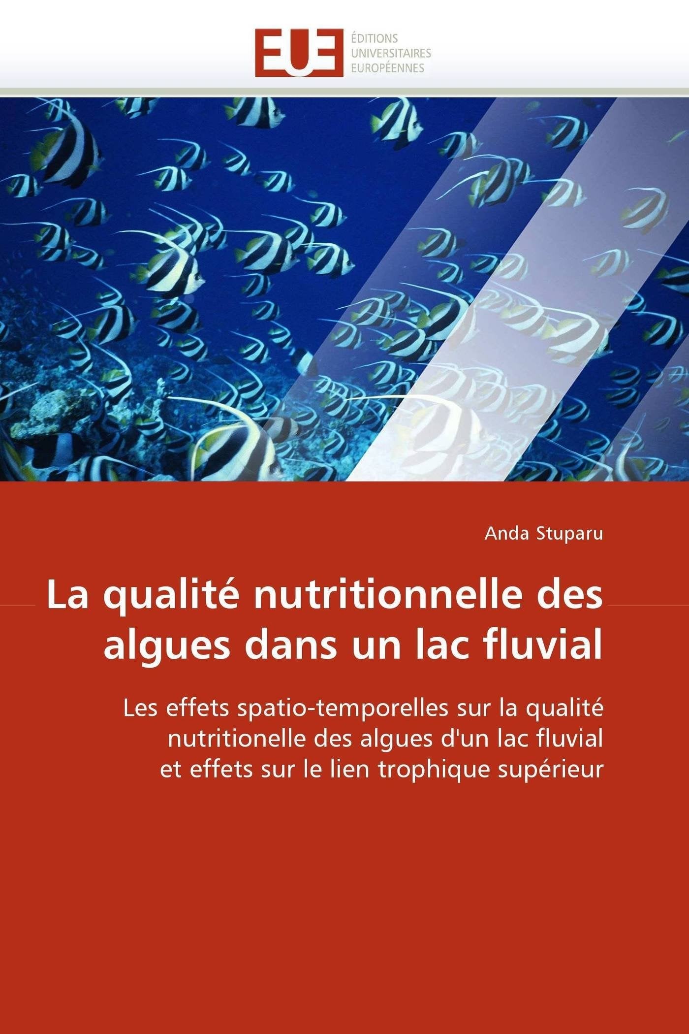 La qualité nutritionnelle des algues dans un lac fluvial: Les effets spatio-temporelles sur la qualité nutritionelle des algues d'un lac fluvial et effets sur le lien trophique supérieur book
