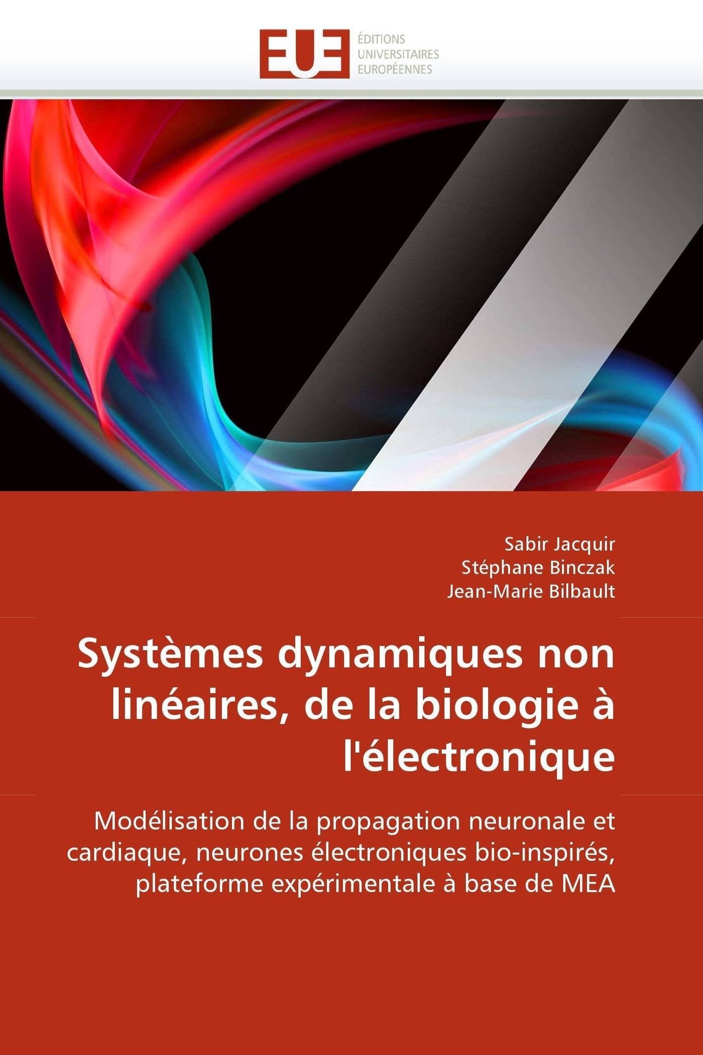 Systèmes dynamiques non linéaires, de la biologie à l'électronique: Modélisation de la propagation neuronale et cardiaque, neurones électroniques bio-inspirés, plateforme expérimentale à base de MEA book