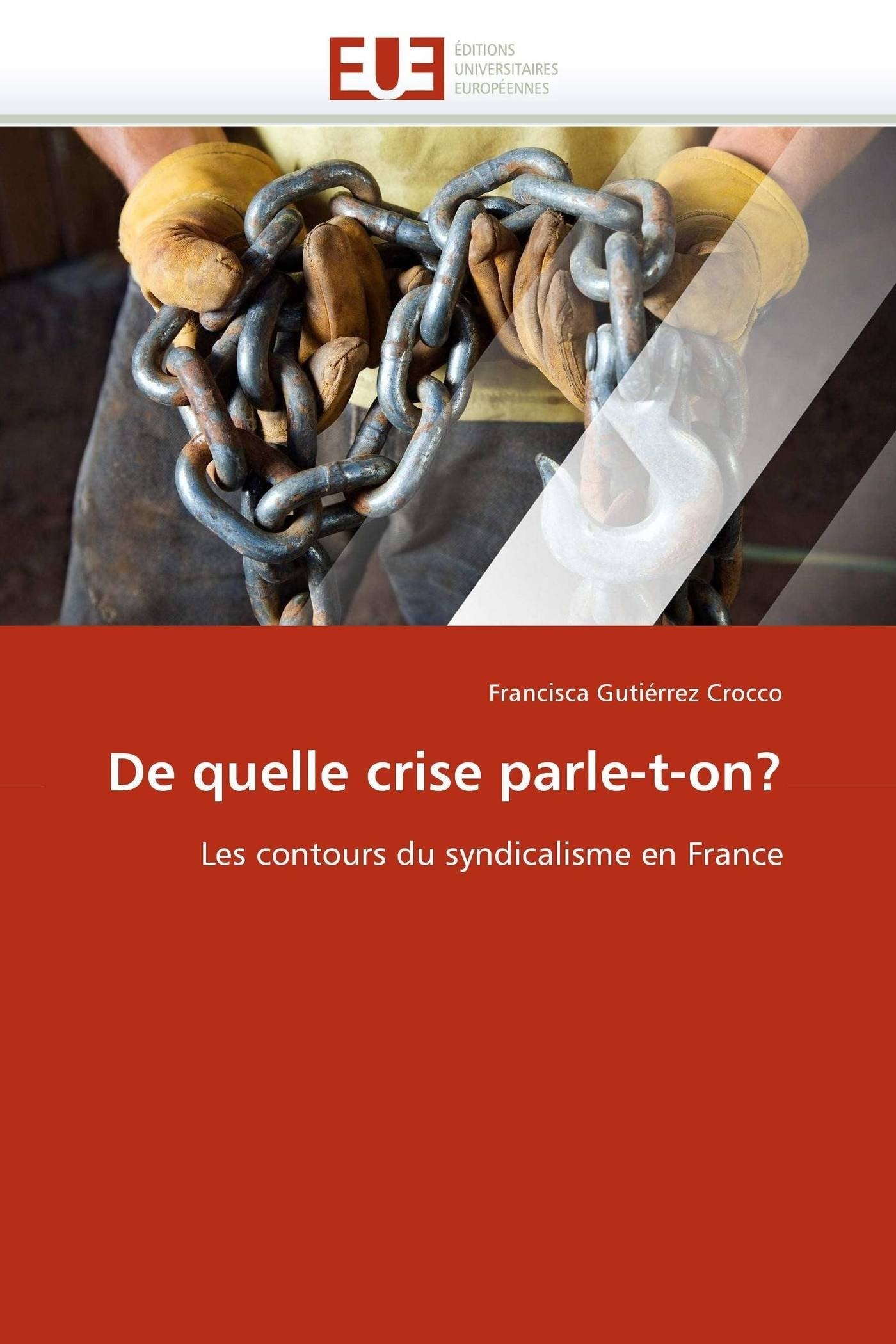 De quelle crise parle-t-on?: Les contours du syndicalisme en France book