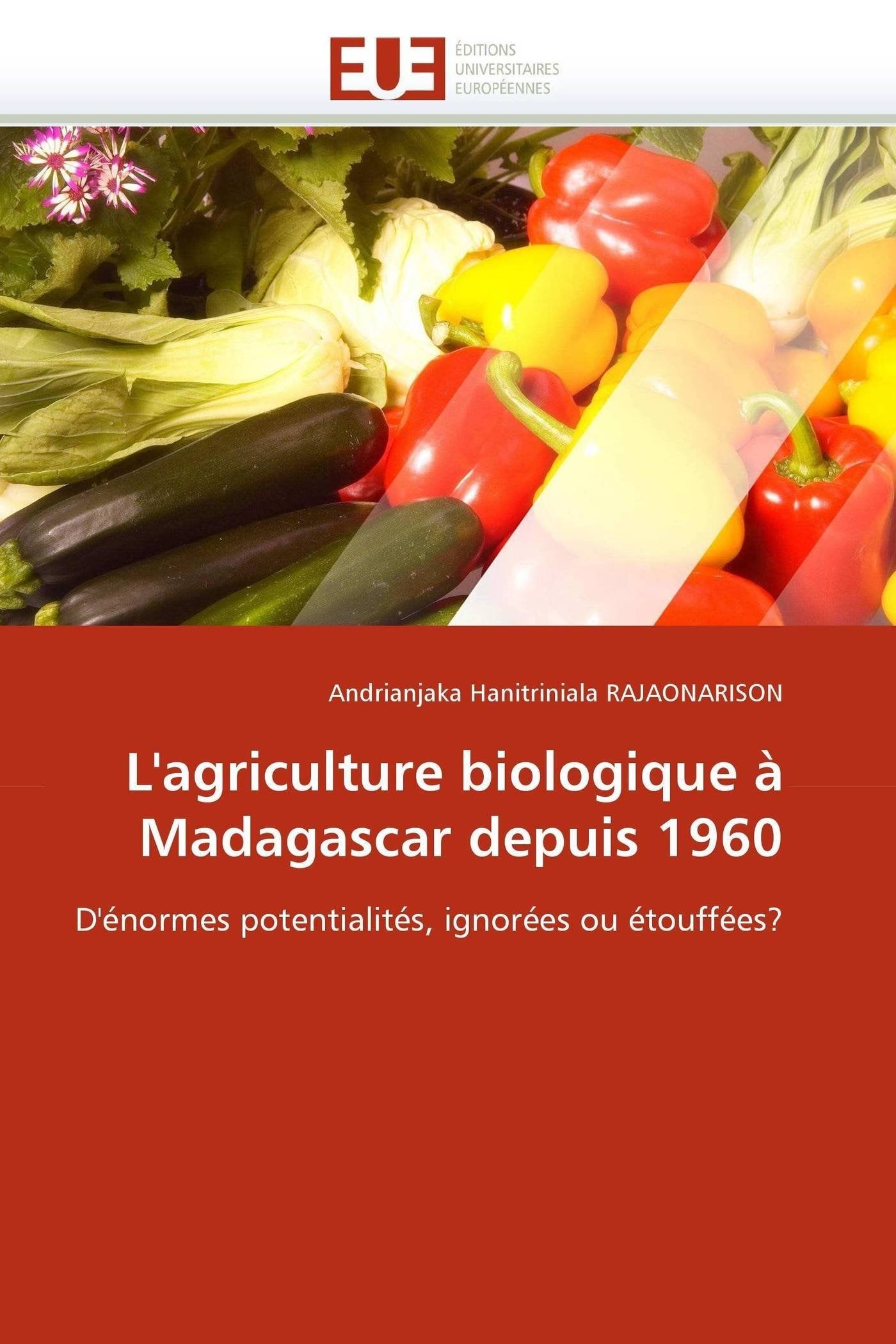 L'agriculture biologique à Madagascar depuis 1960: D'énormes potentialités, ignorées ou étouffées? book