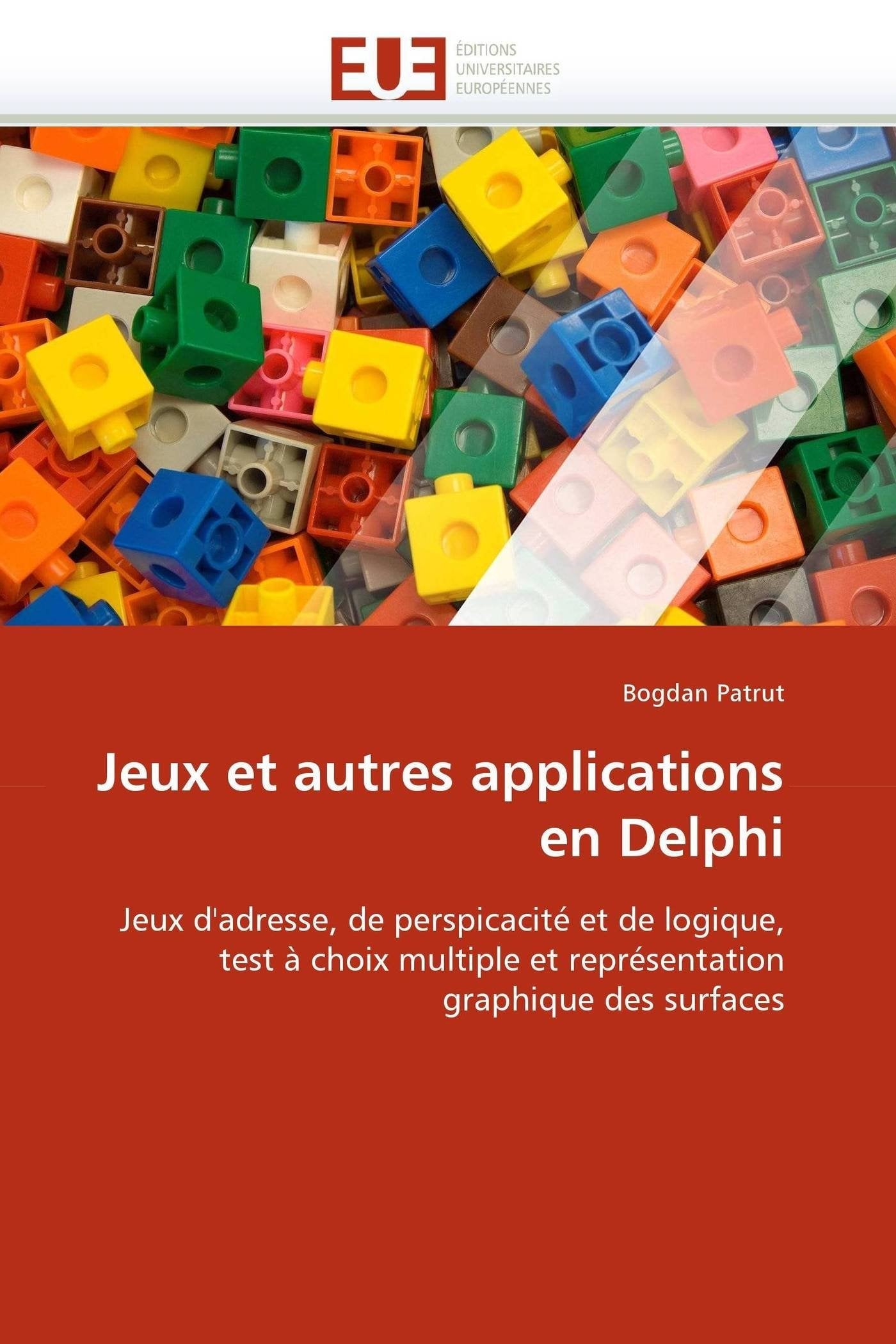 Jeux et autres applications en Delphi: Jeux d'adresse, de perspicacité et de logique, test à choix multiple et représentation graphique des surfaces book