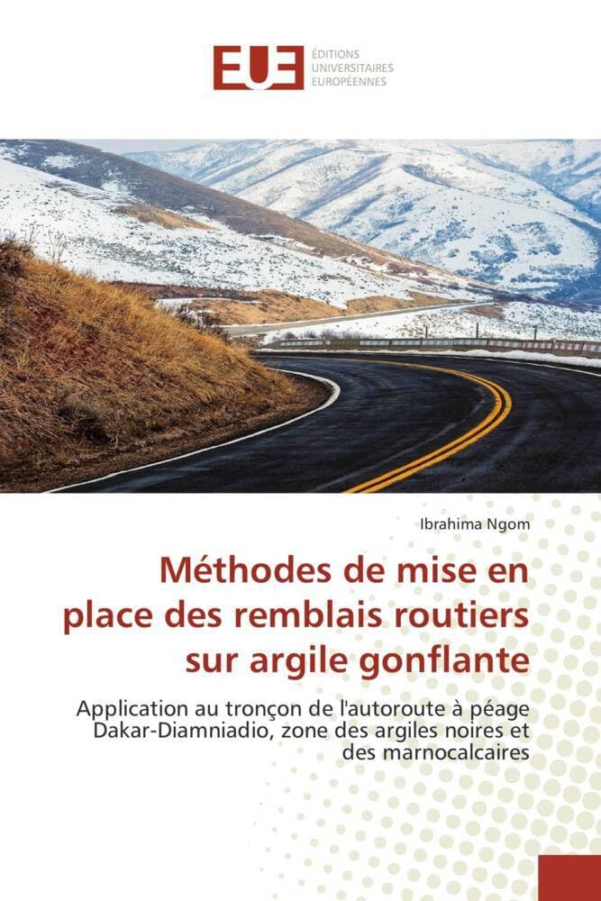 Méthodes de mise en place des remblais routiers sur argile gonflante: Application au tronçon de l'autoroute à péage Dakar-Diamniadio, zone des argiles noires et des marno book