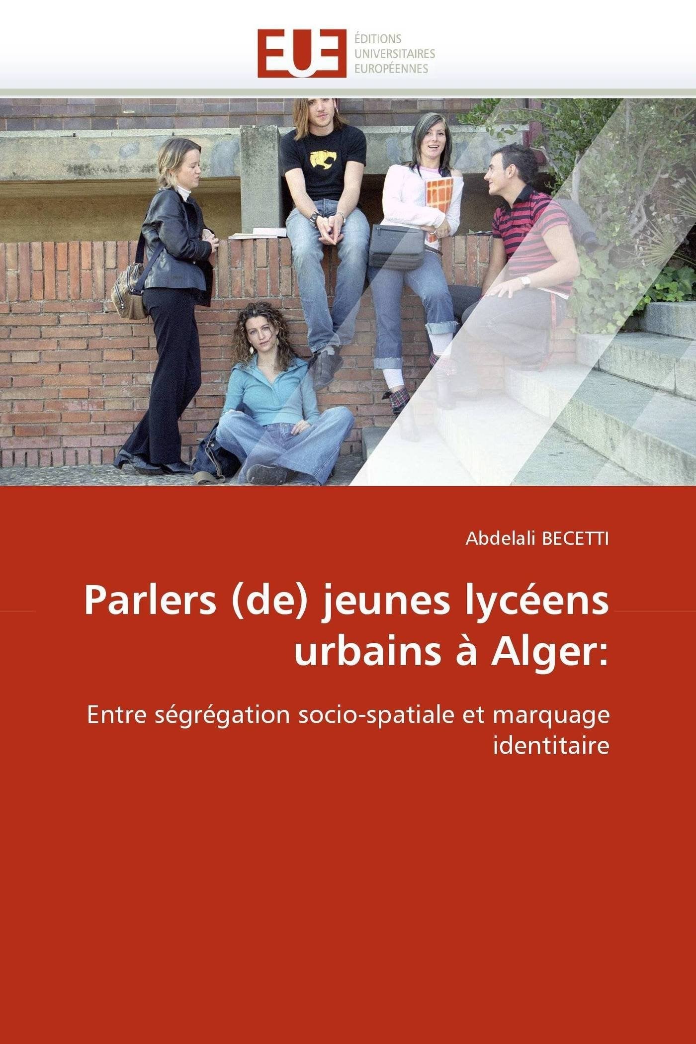 Parlers (de) jeunes lycéens urbains à Alger:: Entre ségrégation socio-spatiale et marquage identitaire book