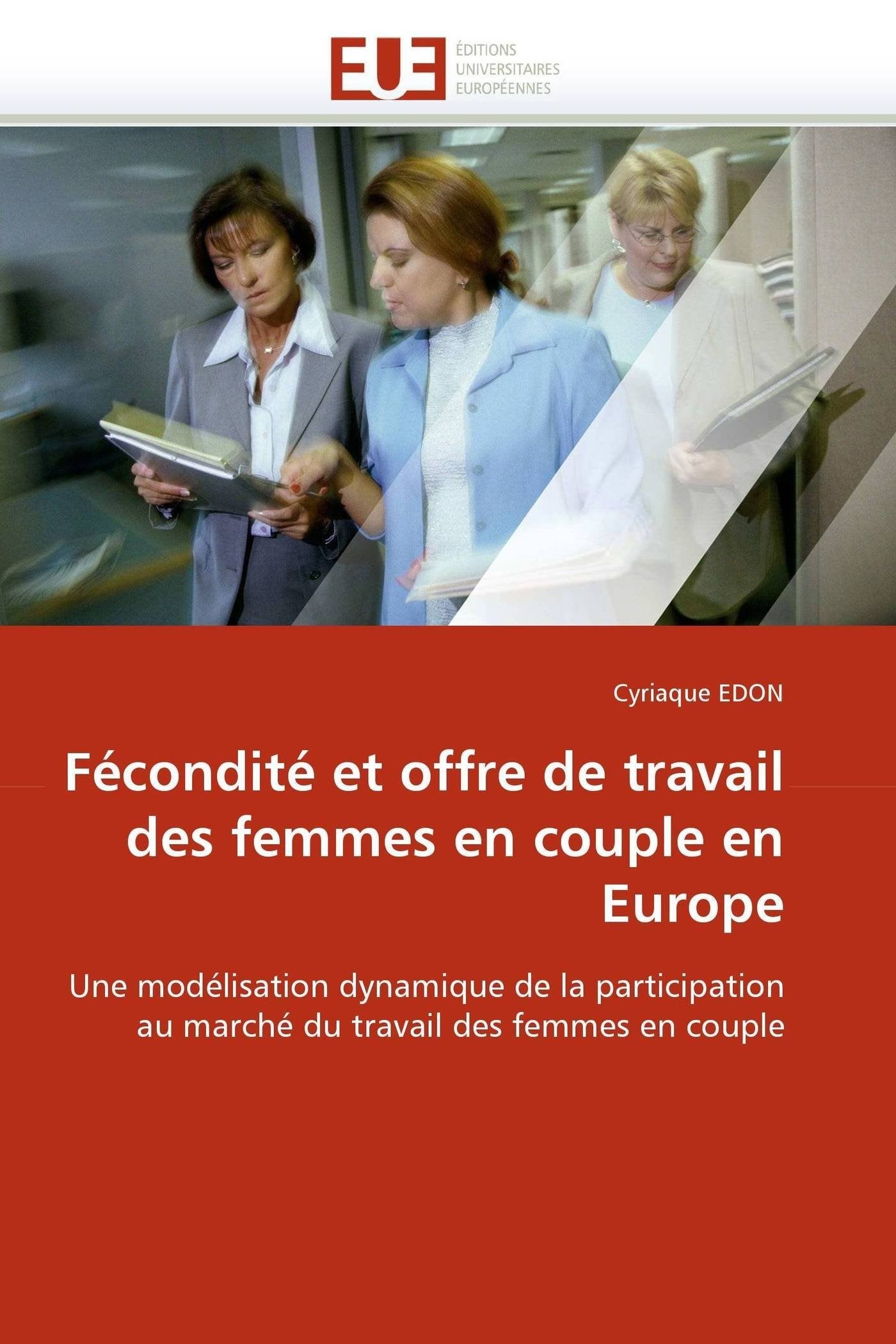 Fécondité et offre de travail des femmes en couple en Europe: Une modélisation dynamique de la participation au marché du travail des femmes en couple book