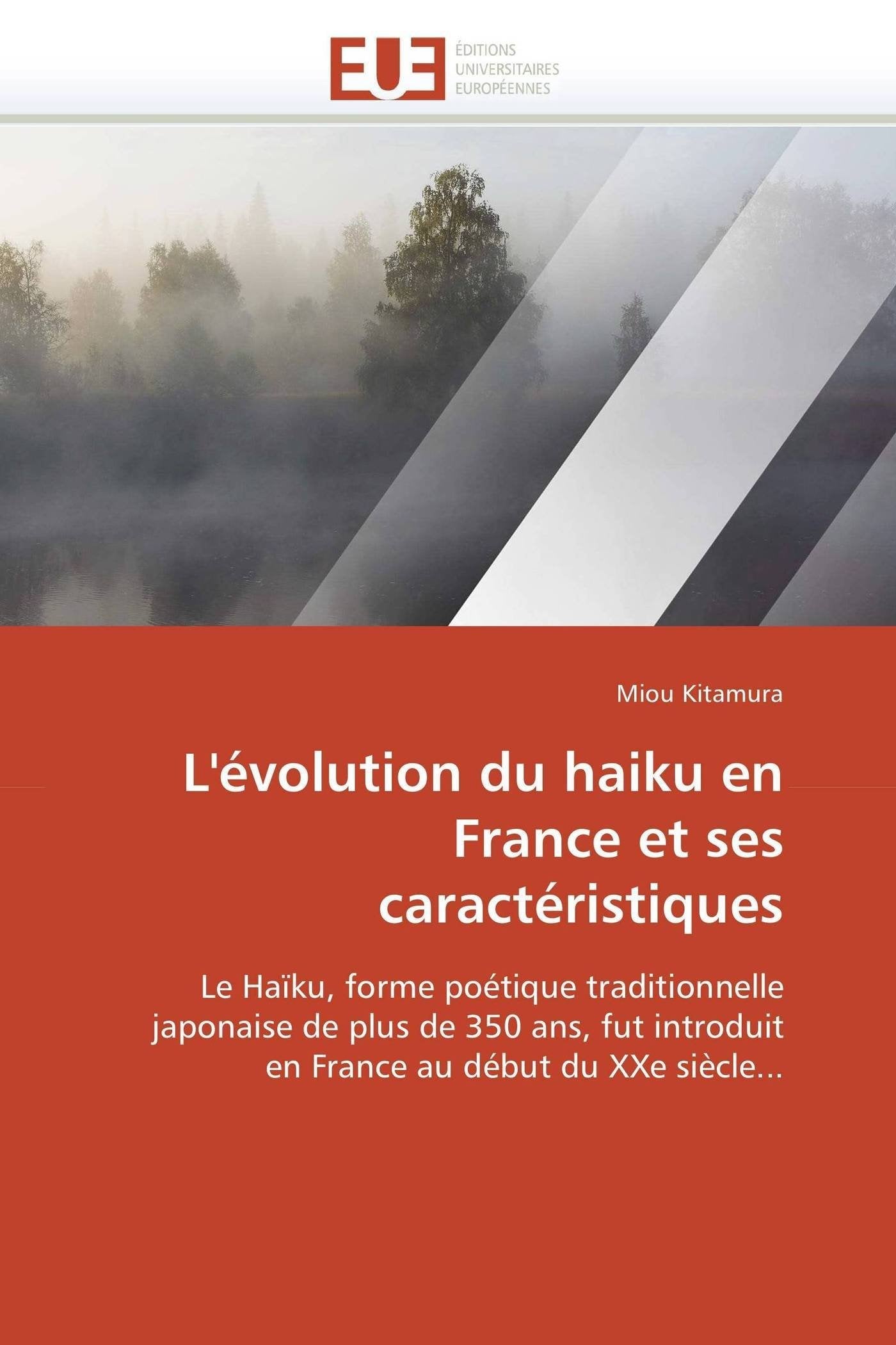 L'évolution du haiku en France et ses caractéristiques: Le Hai?ku, forme poe?tique traditionnelle japonaise de plus de 350 ans, fut introduit en France au de?but du XXe sie?cle... book