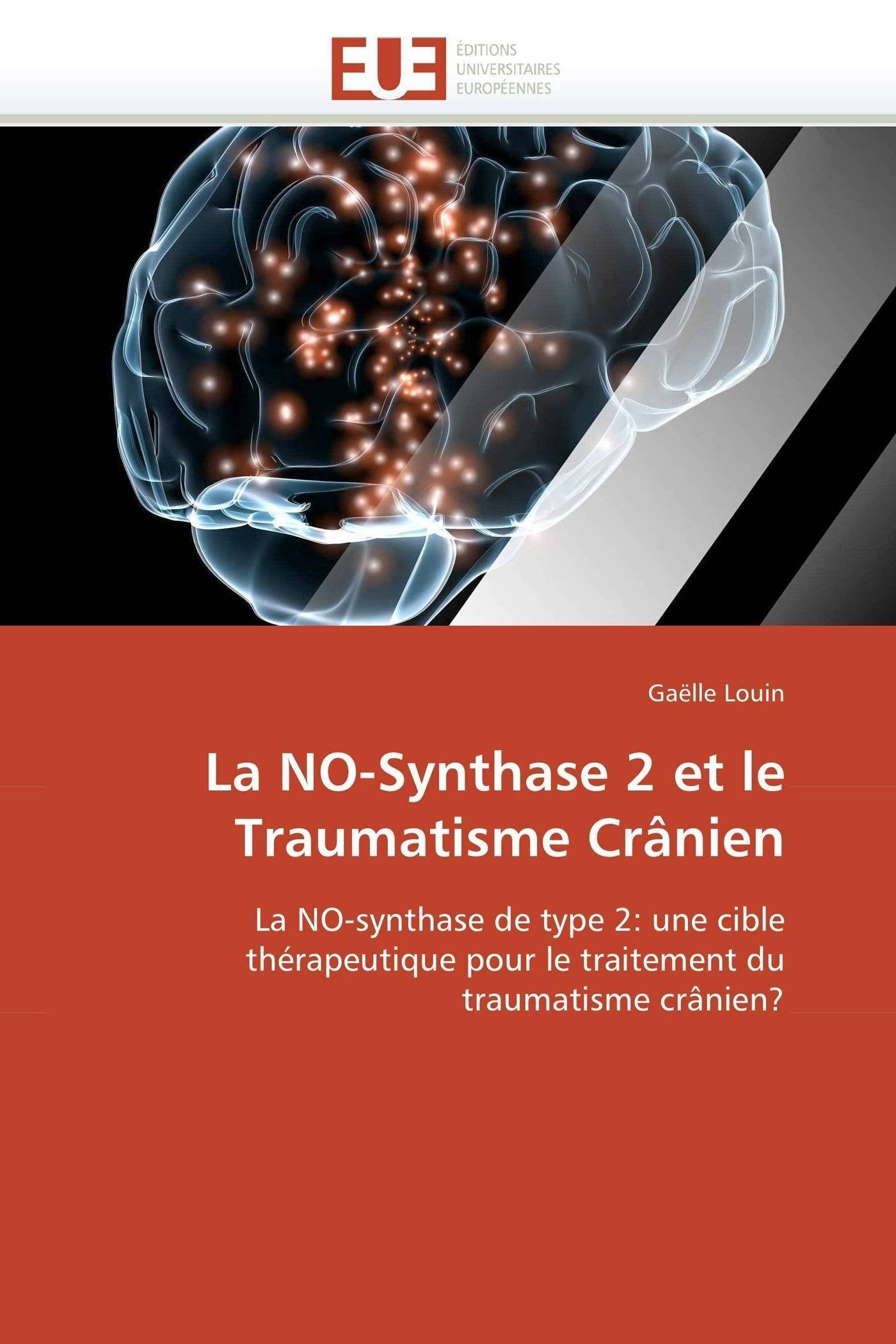 La NO-Synthase 2 et le Traumatisme Crânien: La NO-synthase de type 2: une cible thérapeutique pour le traitement du traumatisme crânien? book