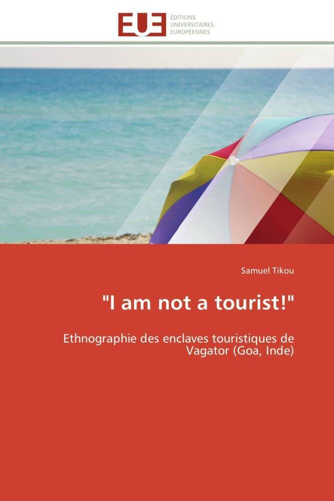 "I am not a tourist!": Ethnographie des enclaves touristiques de Vagator (Goa, Inde) book