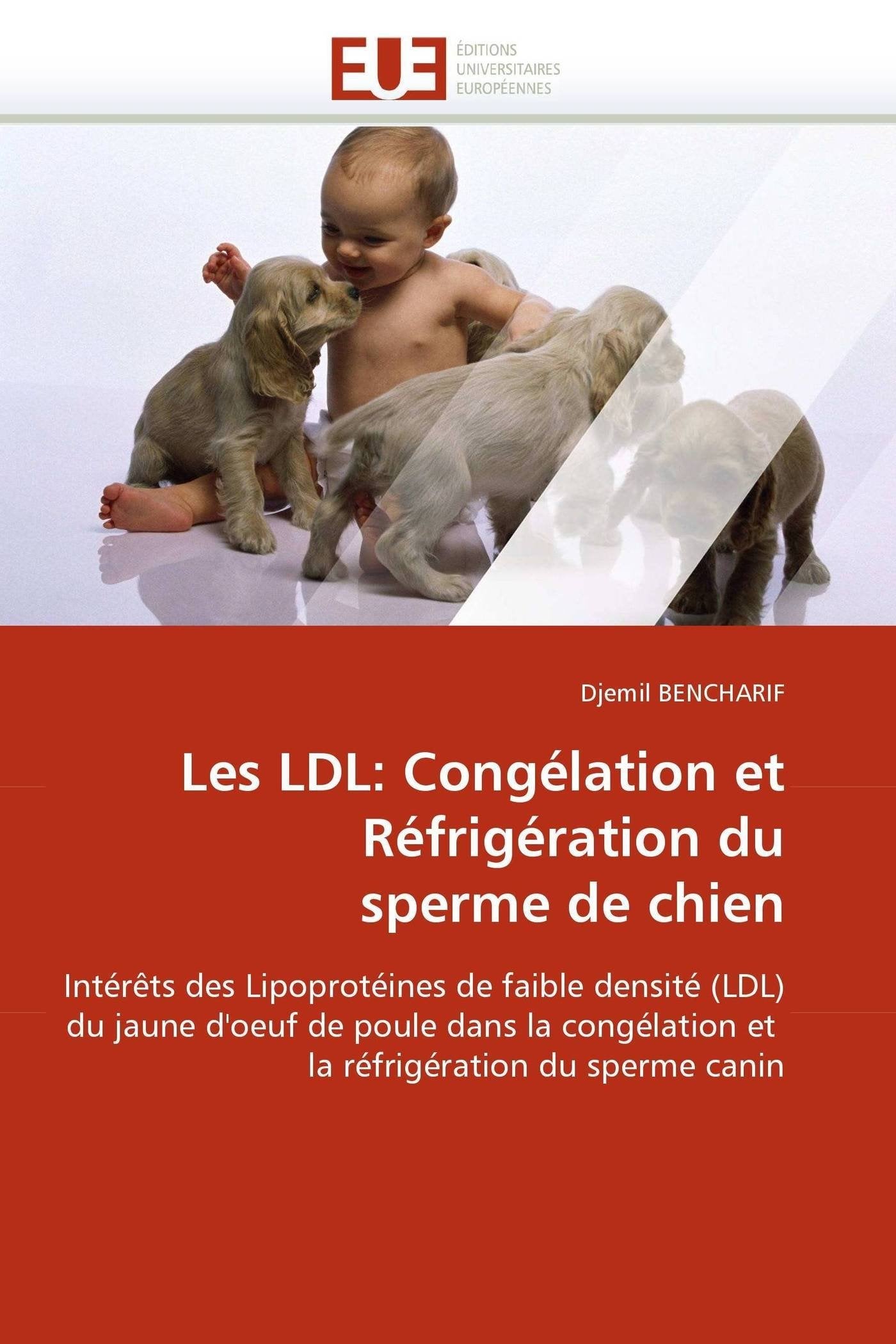 Les LDL: Congélation et Réfrigération du sperme de chien: Intérêts des Lipoprotéines de faible densité (LDL) du jaune d'oeuf de poule dans la congélation et la réfrigération du sperme canin book