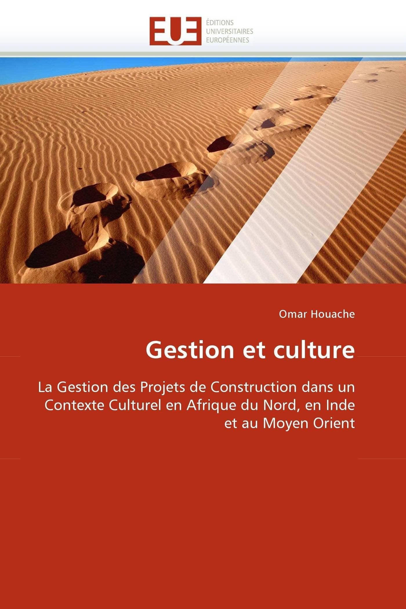 Gestion et culture: La Gestion des Projets de Construction dans un Contexte Culturel en Afrique du Nord, en Inde et au Moyen Orient book