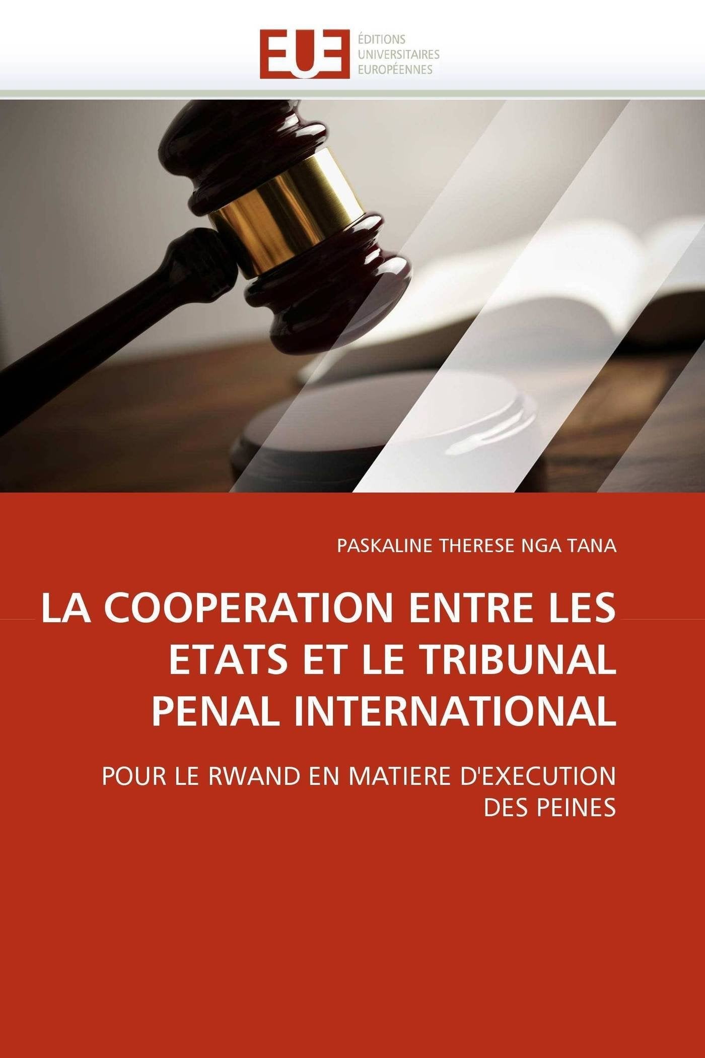 LA COOPERATION ENTRE LES ETATS ET LE TRIBUNAL PENAL INTERNATIONAL: POUR LE RWAND EN MATIERE D'EXECUTION DES PEINES book