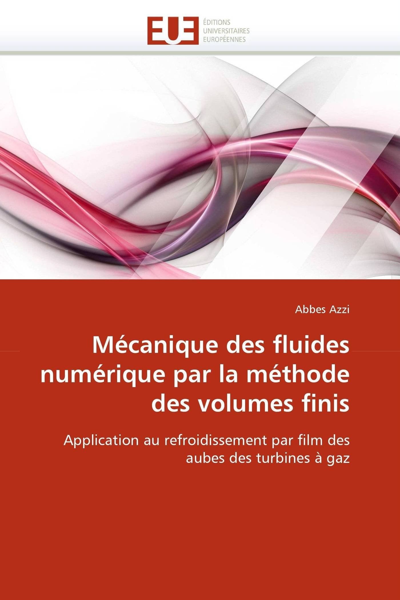 Mécanique des fluides numérique par la méthode des volumes finis: Application au refroidissement par film des aubes des turbines à gaz book