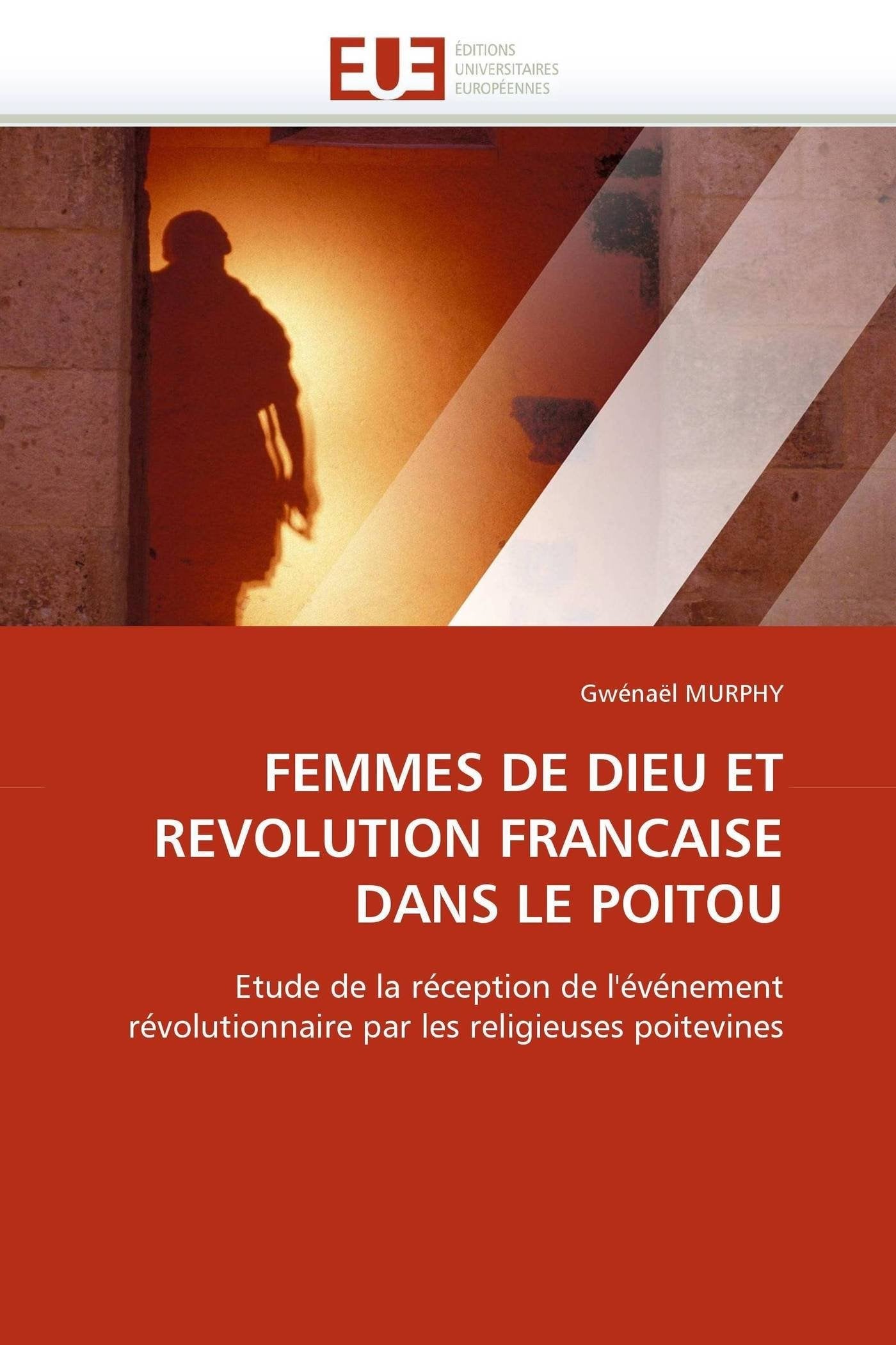 FEMMES DE DIEU ET REVOLUTION FRANCAISE DANS LE POITOU: Etude de la réception de l'événement révolutionnaire par les religieuses poitevines book
