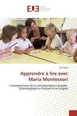 Apprendre à lire avec Maria Montessori : L'enseignement de la correspondance grapho-phonologique en français et en anglais Essays & Short Stories