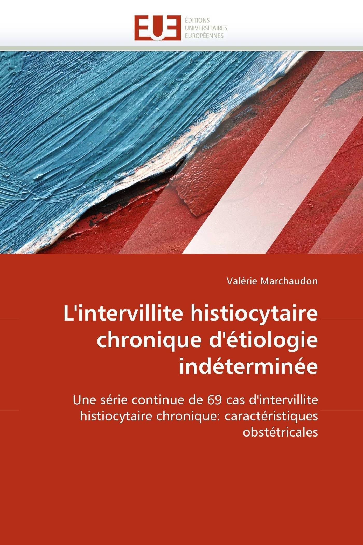 L'intervillite histiocytaire chronique d'étiologie indéterminée: Une série continue de 69 cas d'intervillite histiocytaire chronique: caractéristiques obstétricales book