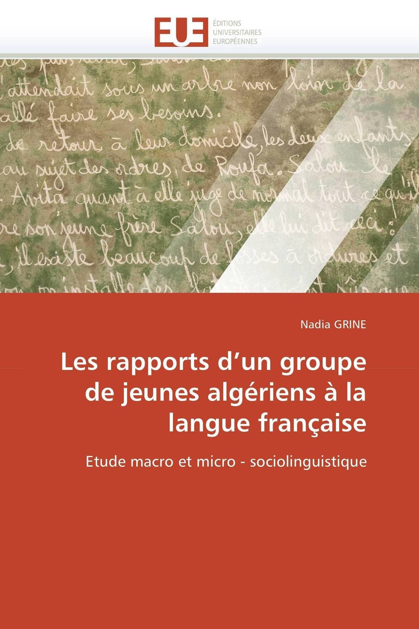 Les rapports d'un groupe de jeunes algériens à la langue française: Etude macro et micro - sociolinguistique book