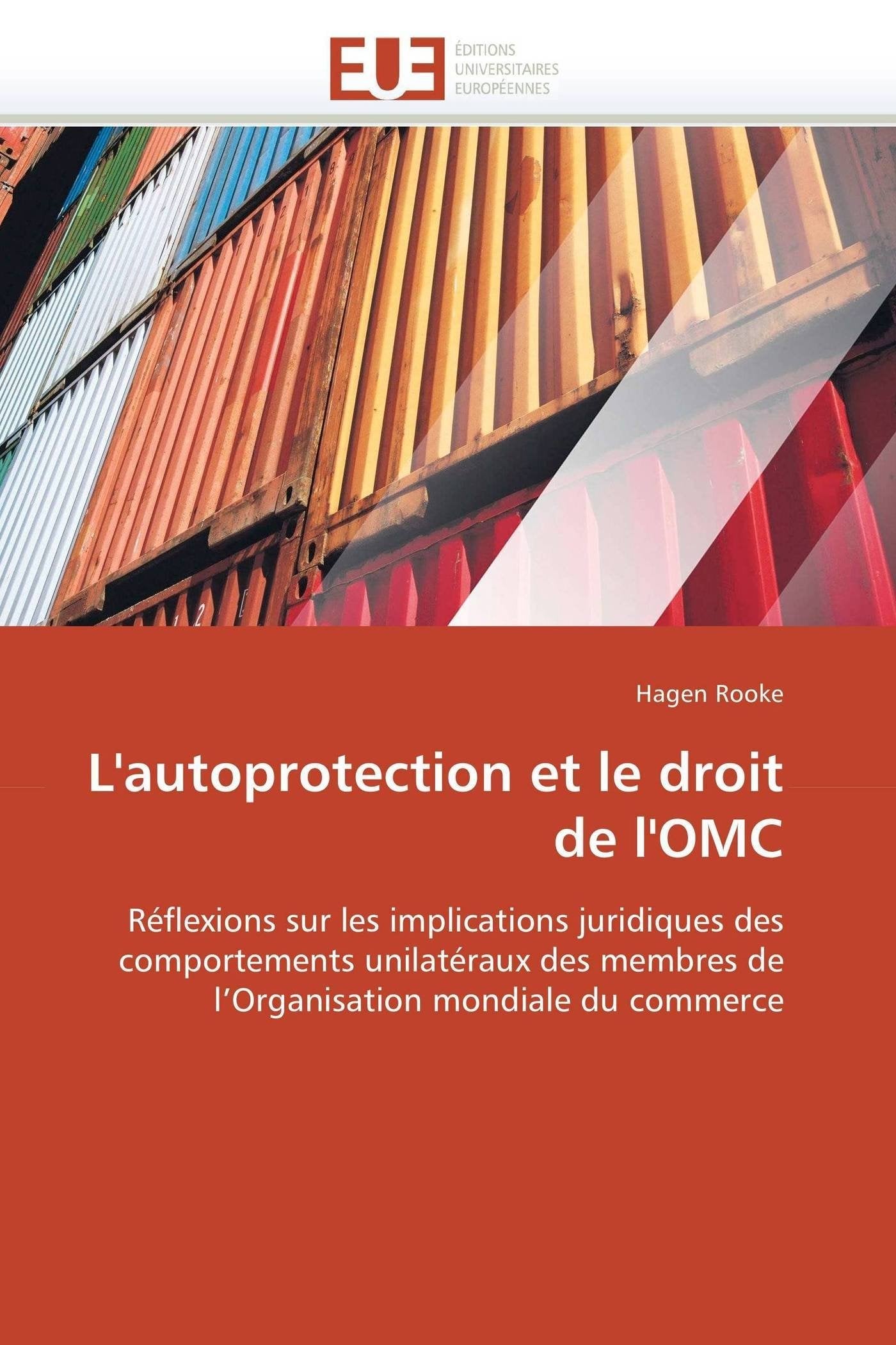 L'autoprotection et le droit de l'OMC: Réflexions sur les implications juridiques des comportements unilatéraux des membres de l'Organisation mondiale du commerce book