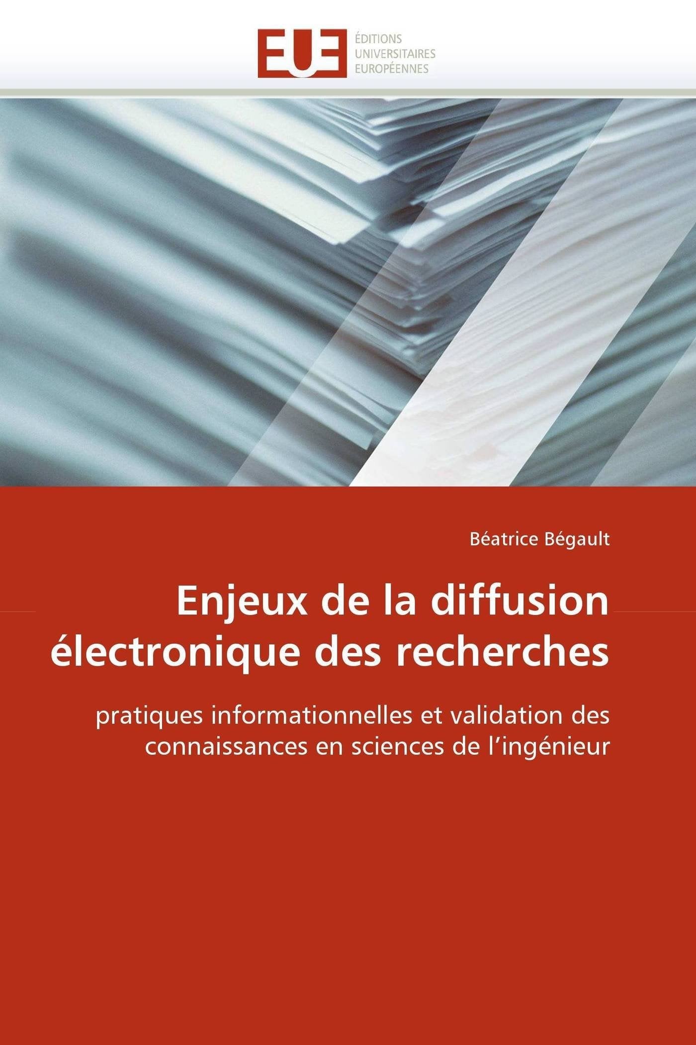 Enjeux de la diffusion électronique des recherches: pratiques informationnelles et validation des connaissances en sciences de l'ingénieur book