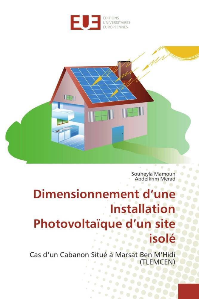 Dimensionnement d’une Installation Photovoltaïque d’un site isolé: Cas d’un Cabanon Situé à Marsat Ben M’Hidi (TLEMCEN) book