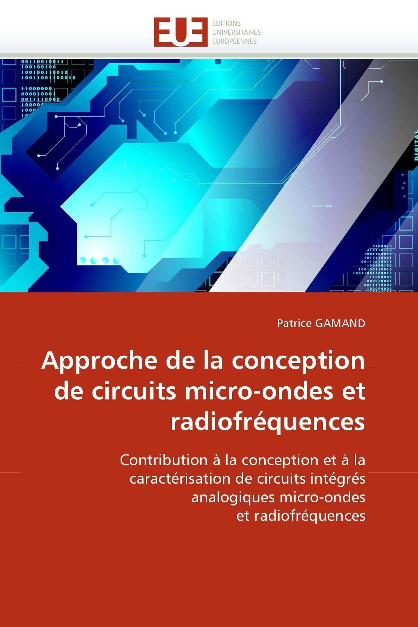 Approche de la conception de circuits micro-ondes et radiofréquences: Contribution à la conception et à la caractérisation de circuits intégrés analogiques micro-ondes et radiofréquences book