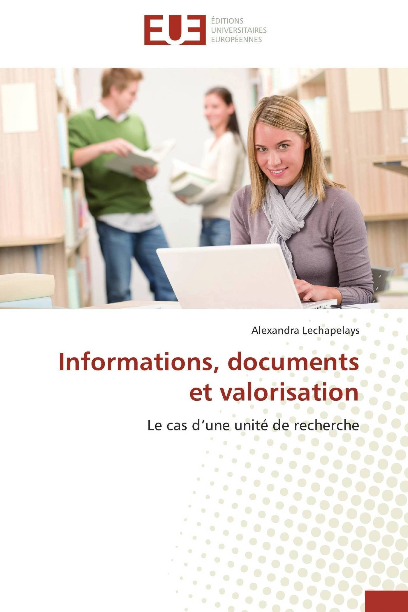 Informations, documents et valorisation: Le cas d’une unité de recherche book
