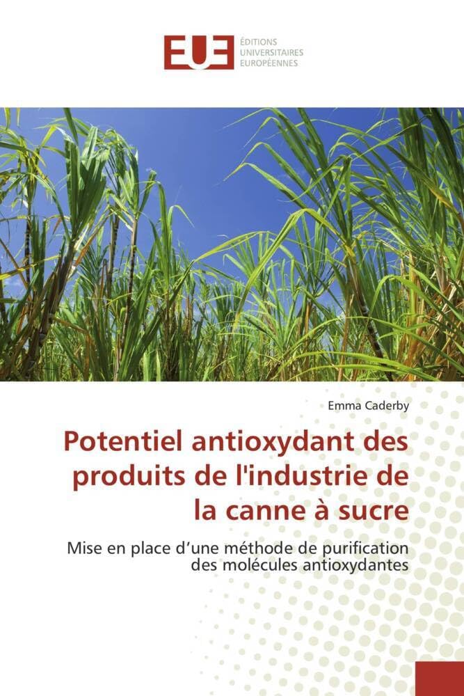 Potentiel antioxydant des produits de l'industrie de la canne à sucre: Mise en place d’une méthode de purification des molécules antioxydantes book