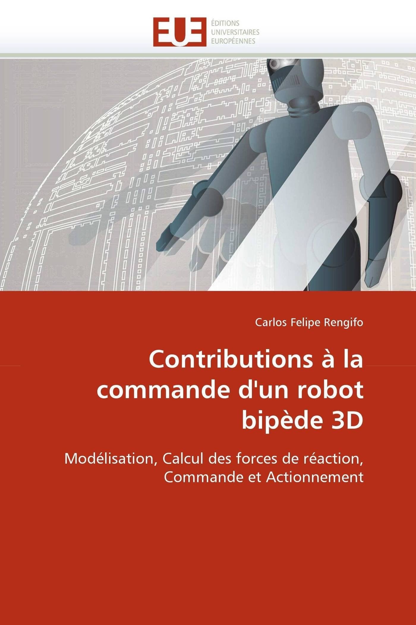 Contributions à la commande d'un robot bipède 3D: Modélisation, Calcul des forces de réaction, Commande et Actionnement book