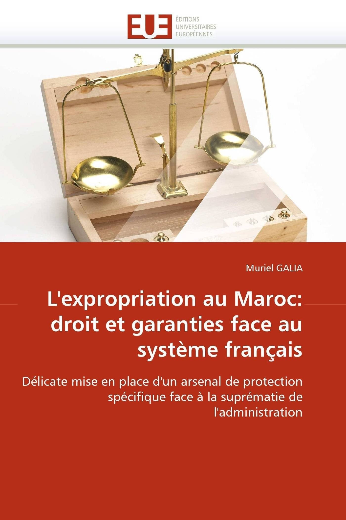 L'expropriation au Maroc: droit et garanties face au système français: Délicate mise en place d'un arsenal de protection spécifique face à la suprématie de l'administration book