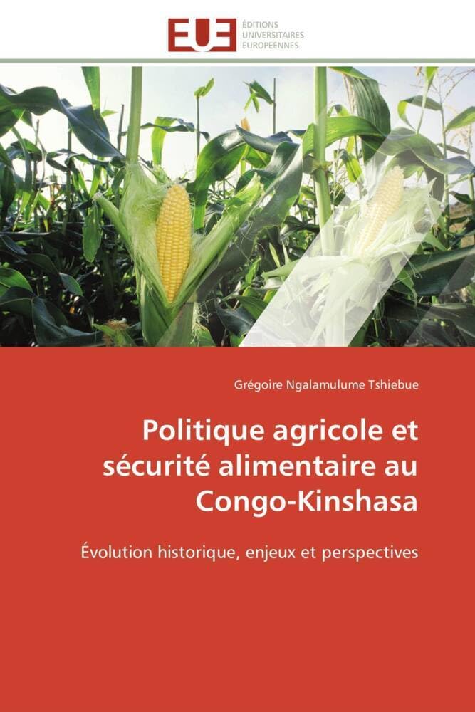 Politique agricole et sécurité alimentaire au Congo-Kinshasa: Évolution historique, enjeux et perspectives book