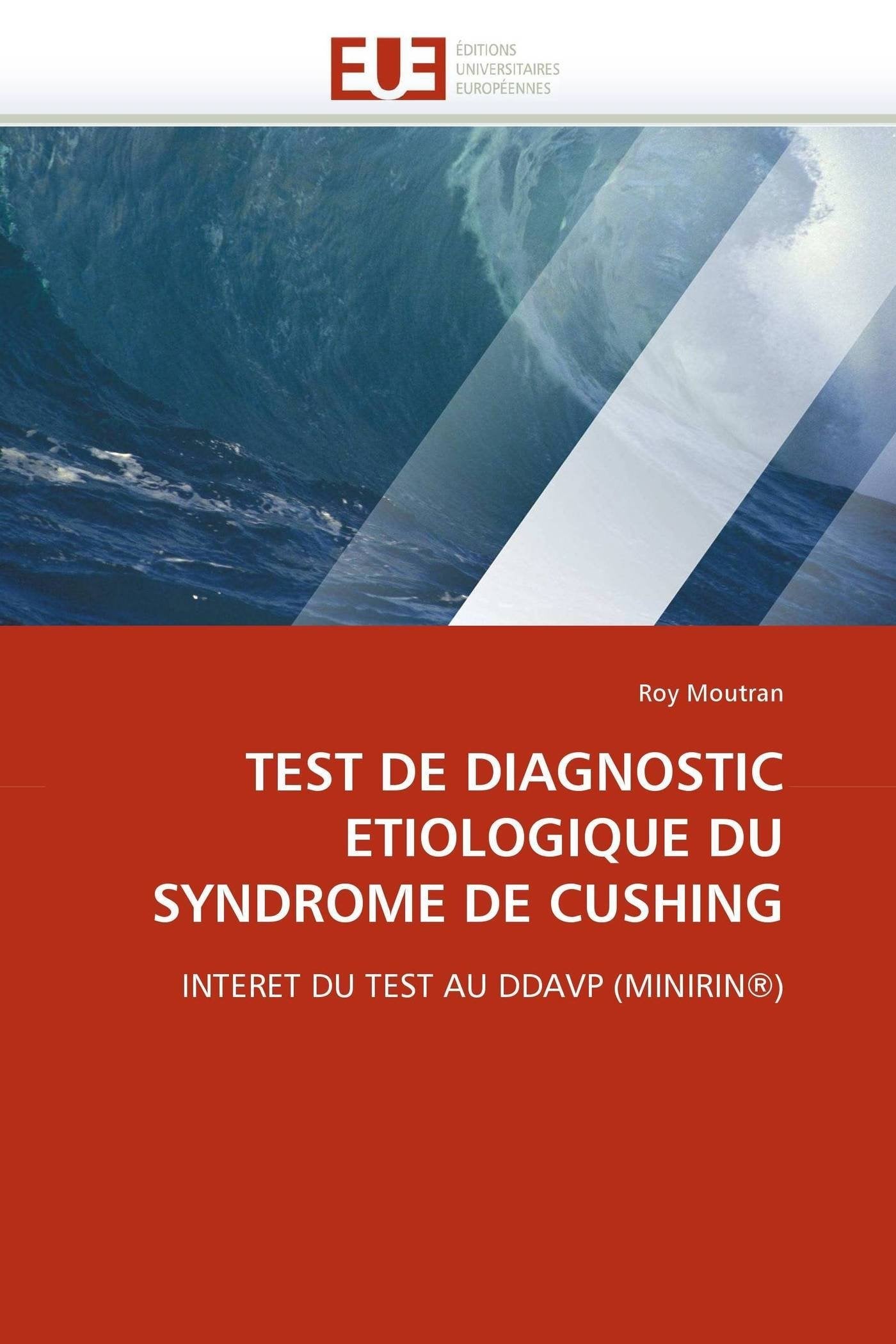 TEST DE DIAGNOSTIC ETIOLOGIQUE DU SYNDROME DE CUSHING: INTERET DU TEST AU DDAVP (MINIRIN®) book