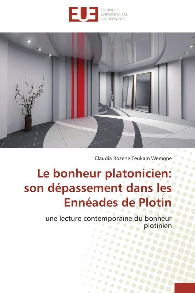 Le bonheur platonicien: son dépassement dans les Ennéades de Plotin: une lecture contemporaine du bonheur plotinien book