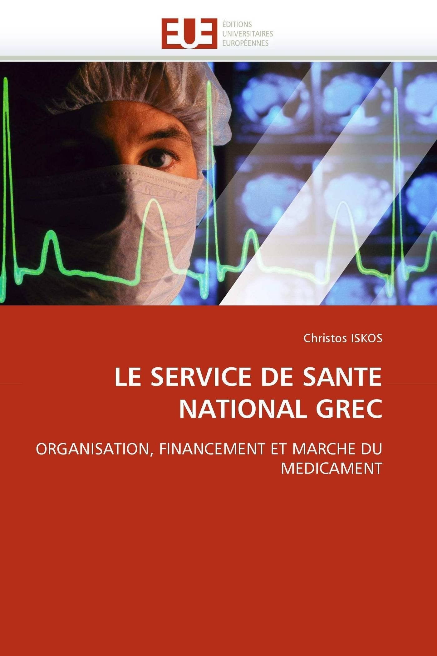 LE SERVICE DE SANTE NATIONAL GREC: ORGANISATION, FINANCEMENT ET MARCHE DU MEDICAMENT book