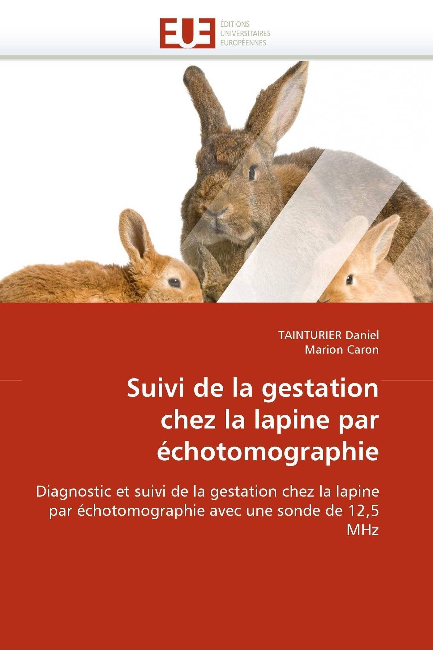 Suivi de la gestation chez la lapine par échotomographie: Diagnostic et suivi de la gestation chez la lapine par échotomographie avec une sonde de 12,5 MHz book