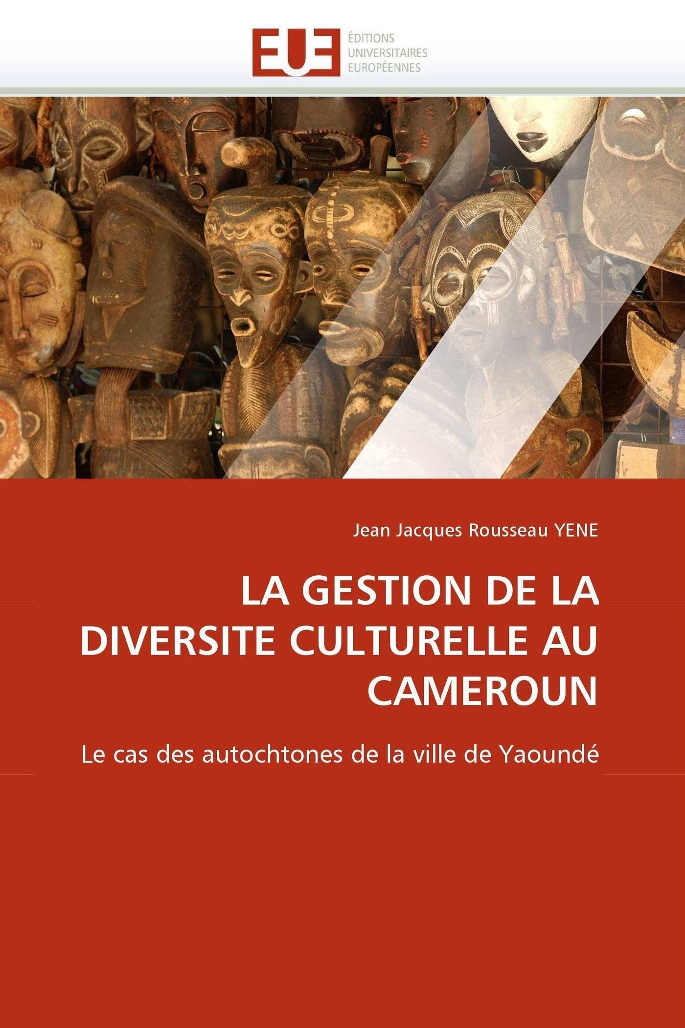 LA GESTION DE LA DIVERSITE CULTURELLE AU CAMEROUN: Le cas des autochtones de la ville de Yaoundé book