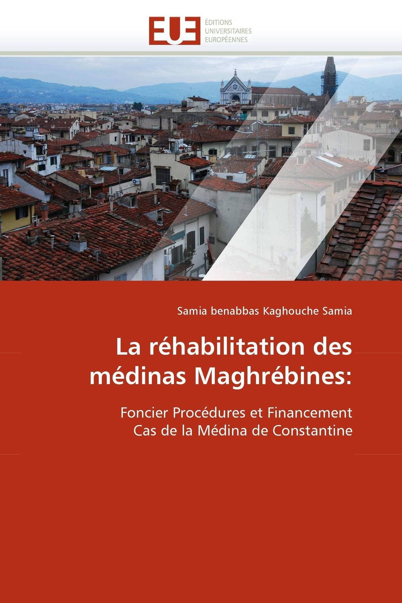 La réhabilitation des médinas Maghrébines:: Foncier Procédures et Financement Cas de la Médina de Constantine book
