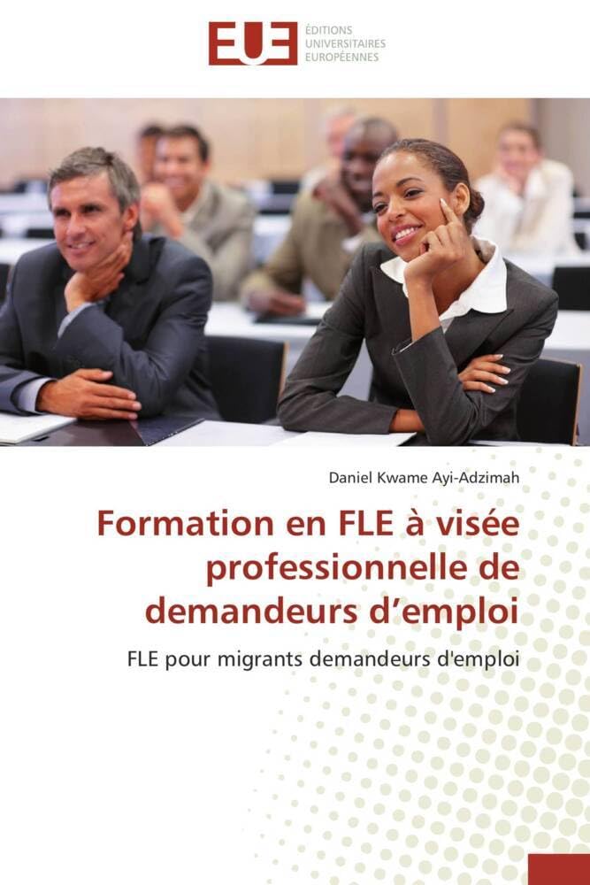 Formation en FLE à visée professionnelle de demandeurs d’emploi: FLE pour migrants demandeurs d'emploi (Omn.Univ.Europ.) Essays & Short Stories