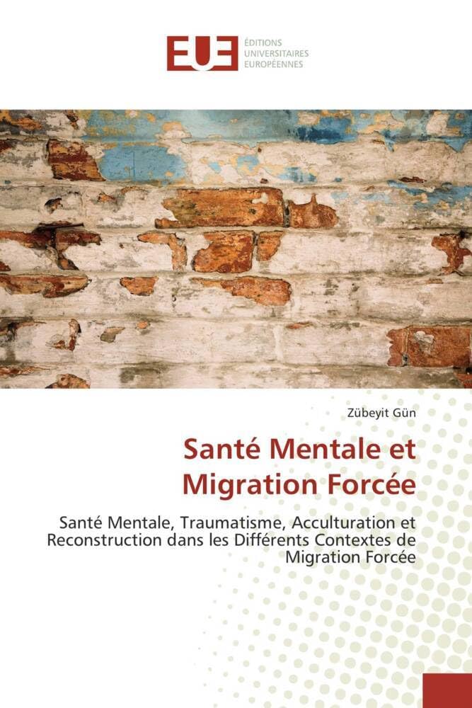 Santé Mentale et Migration Forcée: Santé Mentale, Traumatisme, Acculturation et Reconstruction dans les Différents Contextes de Migration Forcée book