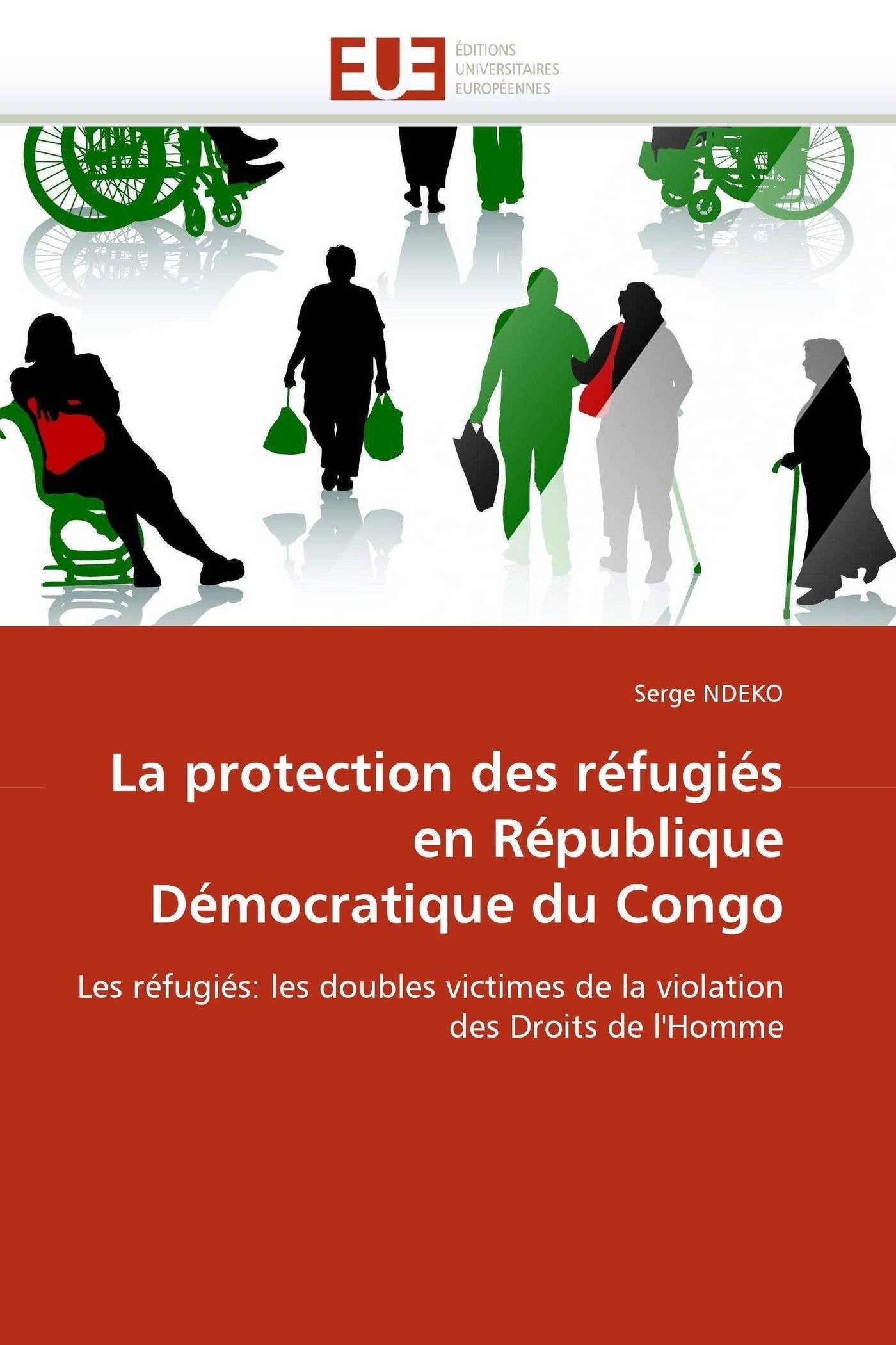 La protection des réfugiés en République Démocratique du Congo: Les réfugiés: les doubles victimes de la violation des Droits de l'Homme book